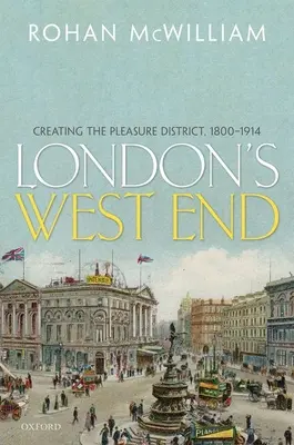 Londýnsky West End: Vytvorenie štvrte zábavy v rokoch 1800 - 1914 - London's West End: Creating the Pleasure District, 1800-1914