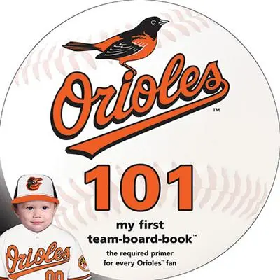 Baltimore Orioles 101: Moja prvá tímová kniha - Baltimore Orioles 101: My First Team-Board-Book