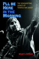 Ráno tu budem: The Songwriting Legacy of Townes Van Zandt - I'll Be Here in the Morning: The Songwriting Legacy of Townes Van Zandt