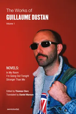 Diela Guillauma Dustana, zväzok 1: V mojej izbe; Dnes večer idem von; Silnejší ako ja - The Works of Guillaume Dustan, Volume 1: In My Room; I'm Going Out Tonight; Stronger Than Me