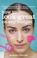 Ako vyzerať skvele s akýmkoľvek rozpočtom - od zmeny životného štýlu, kozmetických výrobkov a líčenia až po kozmetický zákrok - How to Look Great on Any Budget - From Lifestyle Changes, Beauty Products and Make Up to Cosmetic Surgery