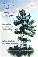 Počiatky irokézskej ligy: Hovorí, symboly a archeológia - Origins of the Iroquois League: Narratives, Symbols, and Archaeology