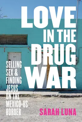 Láska v drogovej vojne: Predaj sexu a hľadanie Ježiša na hranici medzi Mexikom a USA - Love in the Drug War: Selling Sex and Finding Jesus on the Mexico-Us Border