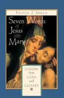 Sedem slov Ježiša a Márie: Lekcie o Káne Galilejskej a Kalvárii - Seven Words of Jesus and Mary: Lessons on Cana and Calvary