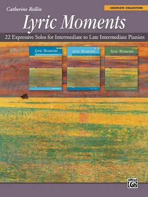 Lyrické momenty -- kompletná zbierka: 22 expresívnych sól pre stredne až mierne pokročilých klaviristov - Lyric Moments -- Complete Collection: 22 Expressive Solos for Intermediate to Late Intermediate Pianists