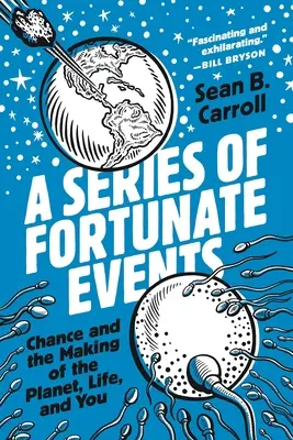 Séria šťastných udalostí: Náhoda a vznik planéty, života a vás - A Series of Fortunate Events: Chance and the Making of the Planet, Life, and You