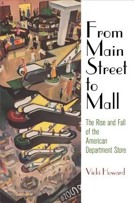 Z hlavnej ulice do nákupného centra: Vzostup a pád amerického obchodného domu - From Main Street to Mall: The Rise and Fall of the American Department Store