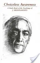 Vedomie bez možnosti voľby: Krišnamurtiho: Výber úryvkov pre štúdium učenia J. Krišnamurtiho - Choiceless Awareness: A Selection of Passages for the Study of the Teachings of J. Krishnamurti