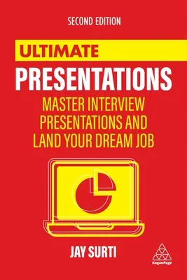 Dokonalé prezentácie: Majstrovské pohovory a prezentácie na získanie vysnívanej práce - Ultimate Presentations: Master Interviews and Presentations to Land Your Dream Job
