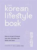 Kórejská kniha o životnom štýle: Ako vniesť kultúru K do svojho každodenného života, domova a štýlu - The Korean Lifestyle Book: How to Bring K-Culture Into Your Everyday Life, Home and Style