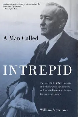 Muž zvaný Neohrozený: Neuveriteľný príbeh hrdinu z druhej svetovej vojny, ktorého špionážna sieť a tajná diplomacia zmenili chod dejín - Man Called Intrepid: The Incredible WWII Narrative of the Hero Whose Spy Network and Secret Diplomacy Changed the Course of History