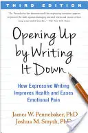 Otvoriť sa písaním: Ako expresívne písanie zlepšuje zdravie a zmierňuje emocionálnu bolesť - Opening Up by Writing It Down: How Expressive Writing Improves Health and Eases Emotional Pain