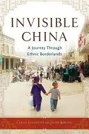 Neviditeľná Čína: Cesta po etnickom pohraničí - Invisible China: A Journey Through Ethnic Borderlands