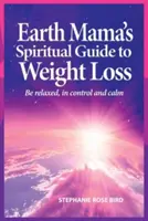 Duchovný sprievodca na chudnutie od Earth Mama - Earth Mama's Spiritual Guide to Weight Loss
