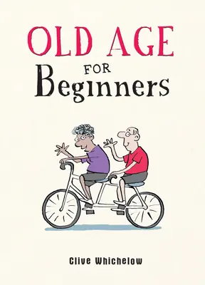 Staroba pre začiatočníkov - veselé rady do života pre novovekých ľudí - Old Age for Beginners - Hilarious Life Advice for the Newly Ancient