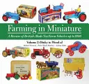 Farming in Miniature Vol. 2 - A Review of British-Made Toy Farm Vehicles Up to 1980 (Poľnohospodárstvo v miniatúrach, 2. diel - prehľad britských hračkárskych vozidiel do roku 1980) - Farming in Miniature Vol. 2 - A Review of British-Made Toy Farm Vehicles Up to 1980