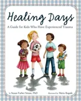 Liečivé dni: Príručka pre deti, ktoré zažili traumu - Healing Days: A Guide for Kids Who Have Experienced Trauma