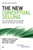 Nový koncepčný predaj - Konzultačný komunikačný proces pre predaj zameraný na riešenie - New Conceptual Selling - The Consultative Communication Process for Solution-led Selling