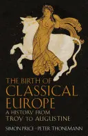 Zrod klasickej Európy - dejiny od Tróje po Augustína - Birth of Classical Europe - A History from Troy to Augustine