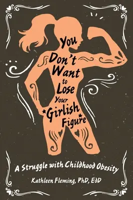 Nechceš prísť o svoju dievčenskú postavu: Boj s detskou obezitou - You Don't Want to Lose Your Girlish Figure: A Struggle with Childhood Obesity