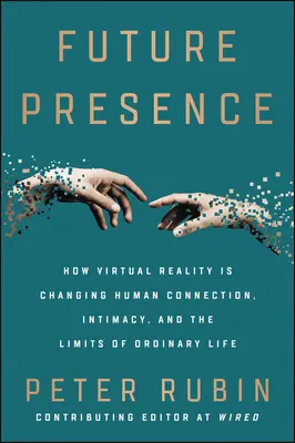 Budúca prítomnosť: Ako virtuálna realita mení ľudské spojenie, intimitu a hranice bežného života - Future Presence: How Virtual Reality Is Changing Human Connection, Intimacy, and the Limits of Ordinary Life
