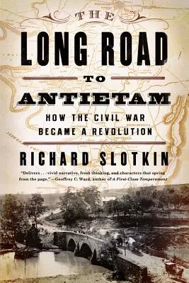 Dlhá cesta k Antietamu: Ako sa občianska vojna stala revolúciou - The Long Road to Antietam: How the Civil War Became a Revolution