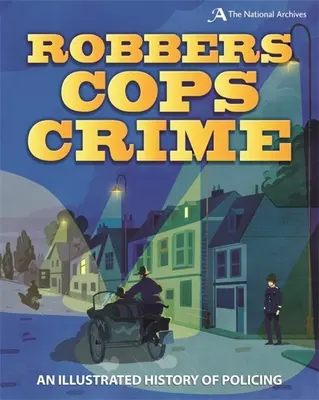 Lupiči, policajti, zločin: Ilustrované dejiny polície - Robbers, Cops, Crime: An Illustrated History of Policing