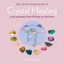 Malá vrecková kniha o liečení kryštálmi: Knižka s kryštálmi, ktoré navždy zmenia váš život - The Little Pocket Book of Crystal Healing: Crystal Prescriptions That Will Change Your Life Forever