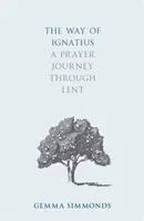 Ignácova cesta: Modlitebná cesta cez pôstne obdobie - The Way of Ignatius: A Prayer Journey through Lent