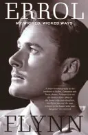 Moje hriešne, hriešne cesty - autobiografia Errola Flynna - My Wicked, Wicked Ways - The Autobiography of Errol Flynn