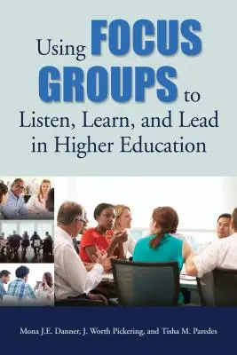 Využívanie fokusových skupín na počúvanie, učenie sa a vedenie vo vysokoškolskom vzdelávaní - Using Focus Groups to Listen, Learn, and Lead in Higher Education