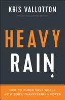 Silný dážď: Ako zaplaviť svoj svet Božou premieňajúcou mocou - Heavy Rain: How to Flood Your World with God's Transforming Power