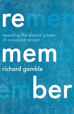 Pamätaj: Odhalenie večnej moci vypočutej modlitby - Remember: Revealing the Eternal Power of Answered Prayer