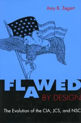 Chybný zámer: Vývoj Cia, Jcs a Nsc - Flawed by Design: The Evolution of the Cia, Jcs, and Nsc
