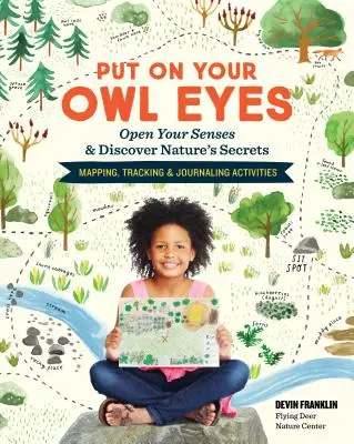 Nasaďte si sovie oči: Otvorte svoje zmysly a objavte tajomstvá prírody; mapovanie, stopovanie a denníkové aktivity - Put on Your Owl Eyes: Open Your Senses & Discover Nature's Secrets; Mapping, Tracking & Journaling Activities