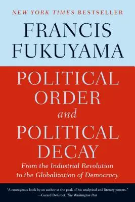 Politický poriadok a politický rozklad: Od priemyselnej revolúcie po globalizáciu demokracie - Political Order and Political Decay: From the Industrial Revolution to the Globalization of Democracy