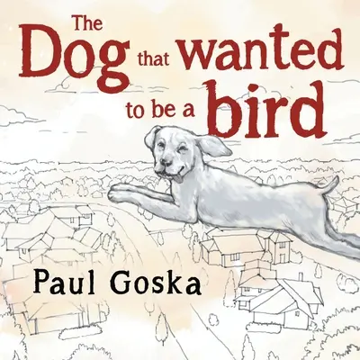 Pes, ktorý chcel byť vtákom - Dog that Wanted to be a Bird