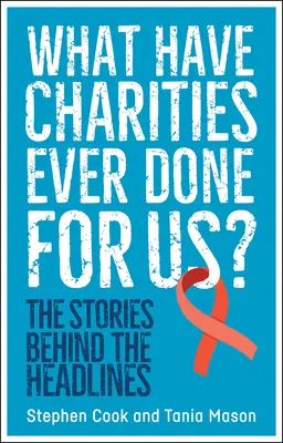 Čo pre nás kedy urobili charitatívne organizácie? Príbehy, ktoré sa skrývajú za titulkami novín - What Have Charities Ever Done for Us?: The Stories Behind the Headlines