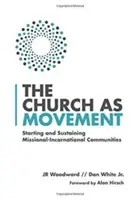 Cirkev ako hnutie: [...] - The Church as Movement: Starting and Sustaining Missional-Incarnational Communities