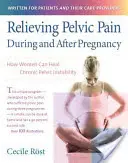 Zmiernenie bolesti panvy počas tehotenstva a po ňom: Ako si ženy môžu vyliečiť chronickú panvovú nestabilitu - Relieving Pelvic Pain During and After Pregnancy: How Women Can Heal Chronic Pelvic Instability