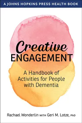 Kreatívne zapojenie: Príručka aktivít pre ľudí s demenciou - Creative Engagement: A Handbook of Activities for People with Dementia