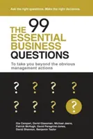 99 základných obchodných otázok: Aby ste sa dostali za hranice zrejmých manažérskych činností - The 99 Essential Business Questions: To take you beyond the obvious management actions