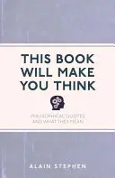 Táto kniha vás prinúti premýšľať: Filozofické citáty a ich význam - This Book Will Make You Think: Philosophical Quotes and What They Mean