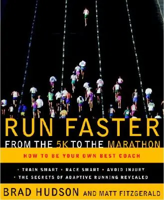 Bežte rýchlejšie od päťkilometrového behu po maratón: Ako byť svojím vlastným najlepším trénerom - Run Faster from the 5K to the Marathon: How to Be Your Own Best Coach
