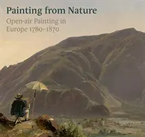 Verní prírode: Plenérová maľba v Európe v rokoch 1780 - 1870 - True to Nature: Open-Air Painting in Europe 1780-1870