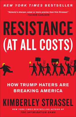 Odpor (za každú cenu): Ako Trumpovi nenávidiaci rozbíjajú Ameriku - Resistance (at All Costs): How Trump Haters Are Breaking America