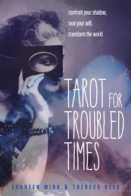 Tarot pre nepokojné časy: Premena sveta: konfrontácia so svojím tieňom, uzdravenie seba samého a premena sveta - Tarot for Troubled Times: Confront Your Shadow, Heal Your Self & Transform the World