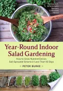 Celoročné pestovanie šalátov v interiéri: Ako si vypestovať zeleninu s vysokým obsahom živín, ktorá vyrastie v pôde za menej ako 10 dní - Year-Round Indoor Salad Gardening: How to Grow Nutrient-Dense, Soil-Sprouted Greens in Less Than 10 Days