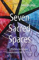 Sedem posvätných priestorov - portály k hlbšiemu životu spoločenstva v Kristovi - Seven Sacred Spaces - Portals to deeper community life in Christ