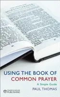 Používanie Knihy spoločných modlitieb: Jednoduchý sprievodca - Using the Book of Common Prayer: A Simple Guide